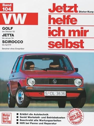 VW Golf (bis Okt. 83), Jetta (bis Jan. 84), Scirocco (bis Apr. 81): Benziner ohne Einspritzer (Jetzt helfe ich mir selbst) von Motorbuch Verlag
